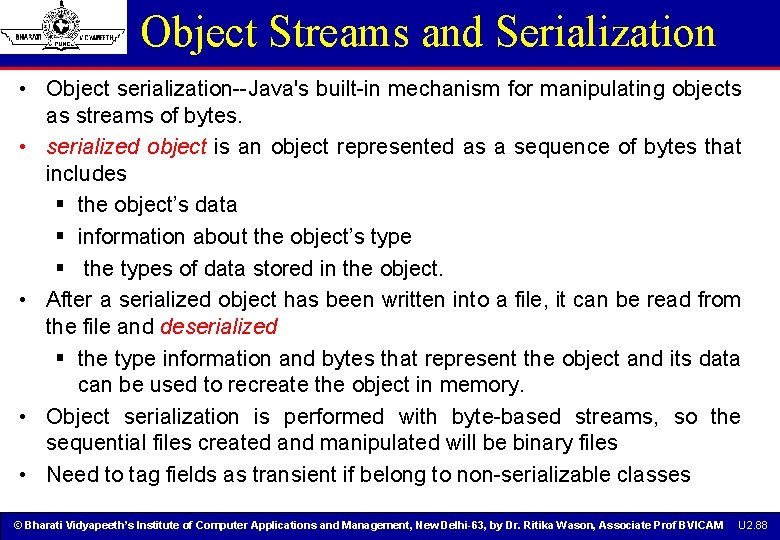 Object Streams and Serialization • Object serialization--Java's built-in mechanism for manipulating objects as streams Object Streams and Serialization • Object serialization--Java's built-in mechanism for manipulating objects as streams