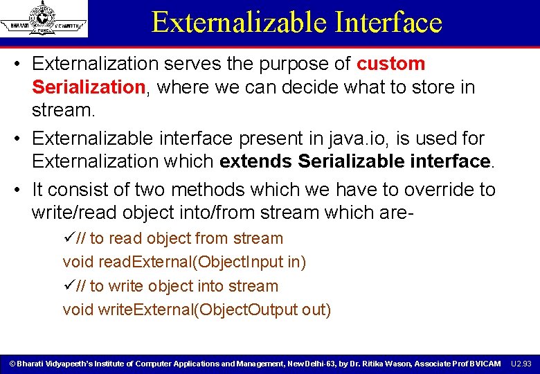Externalizable Interface • Externalization serves the purpose of custom Serialization, where we can decide Externalizable Interface • Externalization serves the purpose of custom Serialization, where we can decide