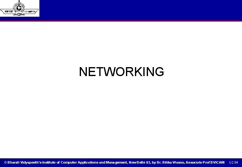NETWORKING © Bharati Vidyapeeth’s Institute of Computer Applications and Management, New Delhi-63, by Dr. NETWORKING © Bharati Vidyapeeth’s Institute of Computer Applications and Management, New Delhi-63, by Dr.