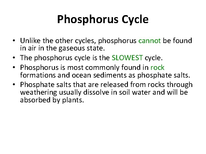 Phosphorus Cycle • Unlike the other cycles, phosphorus cannot be found in air in