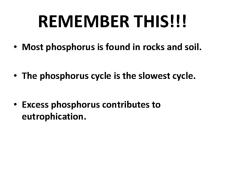 REMEMBER THIS!!! • Most phosphorus is found in rocks and soil. • The phosphorus