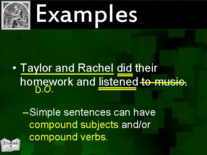Examples • Taylor and Rachel did their homework and listened to music. D. O. Examples • Taylor and Rachel did their homework and listened to music. D. O.