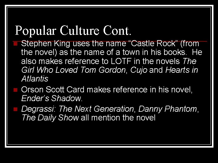 Popular Culture Cont. n n n Stephen King uses the name “Castle Rock” (from