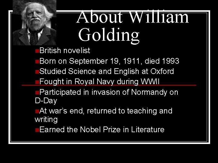 About William Golding n. British novelist n. Born on September 19, 1911, died 1993