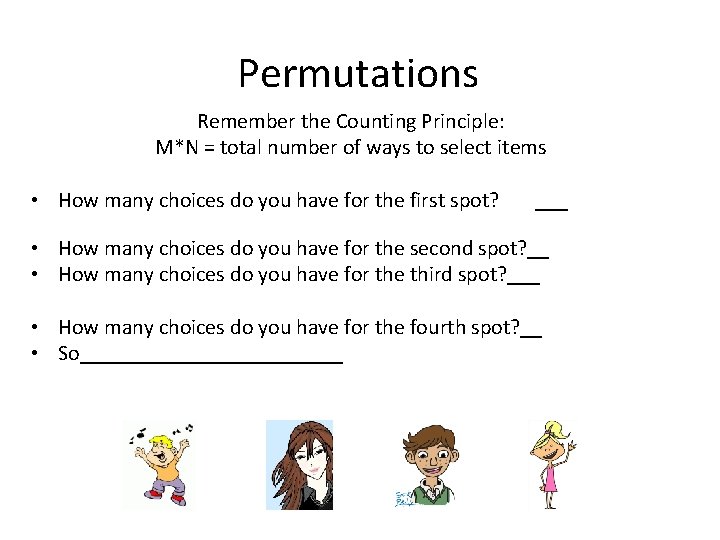 Permutations Remember the Counting Principle: M*N = total number of ways to select items