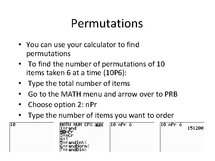 Permutations • You can use your calculator to find permutations • To find the