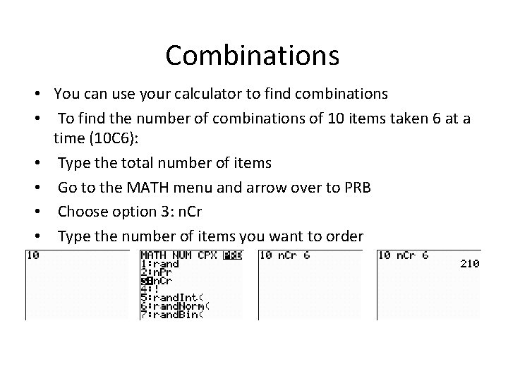 Combinations • You can use your calculator to find combinations • To find the