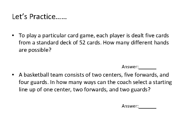 Let’s Practice…… • To play a particular card game, each player is dealt five