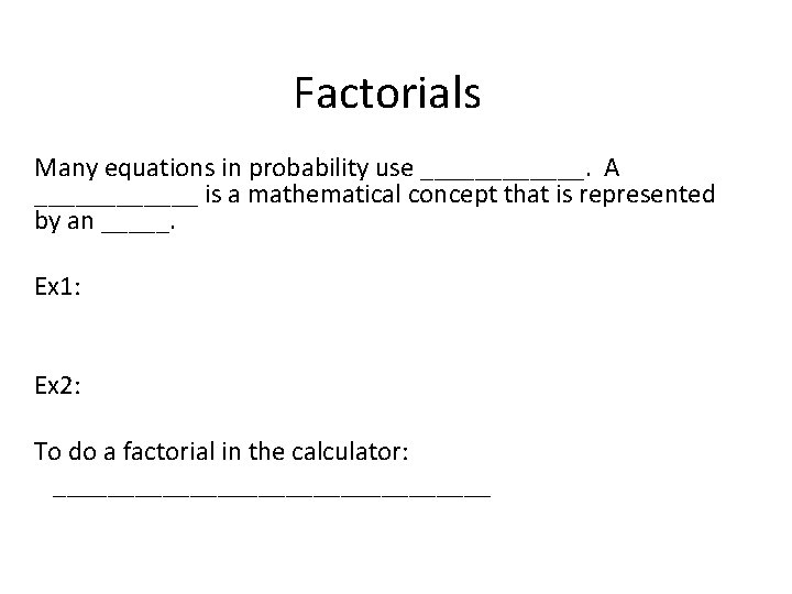 Factorials Many equations in probability use ______. A ______ is a mathematical concept that