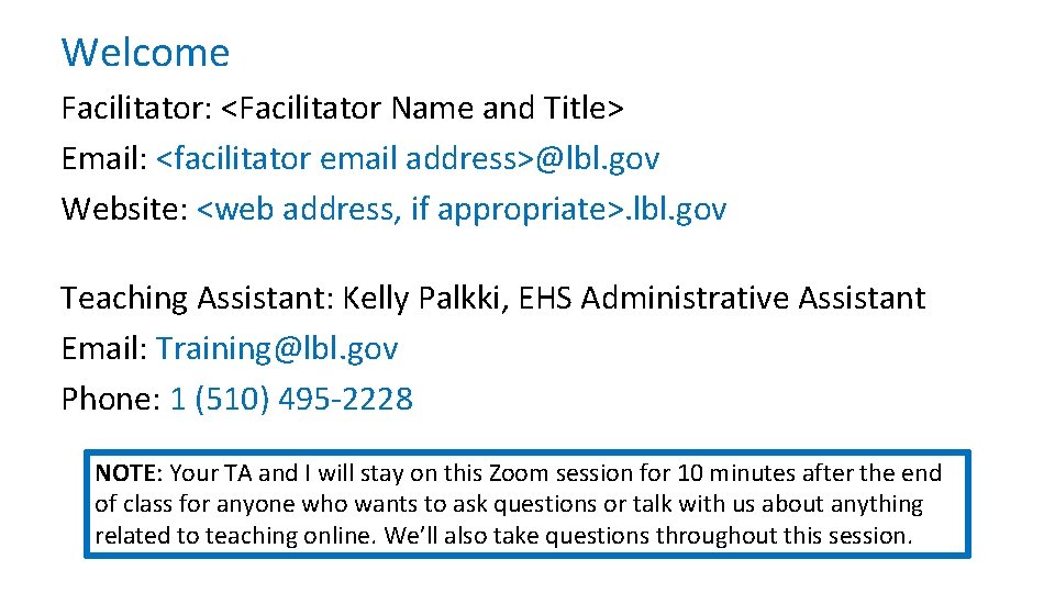 Welcome Facilitator: <Facilitator Name and Title> Email: <facilitator email address>@lbl. gov Website: <web address,