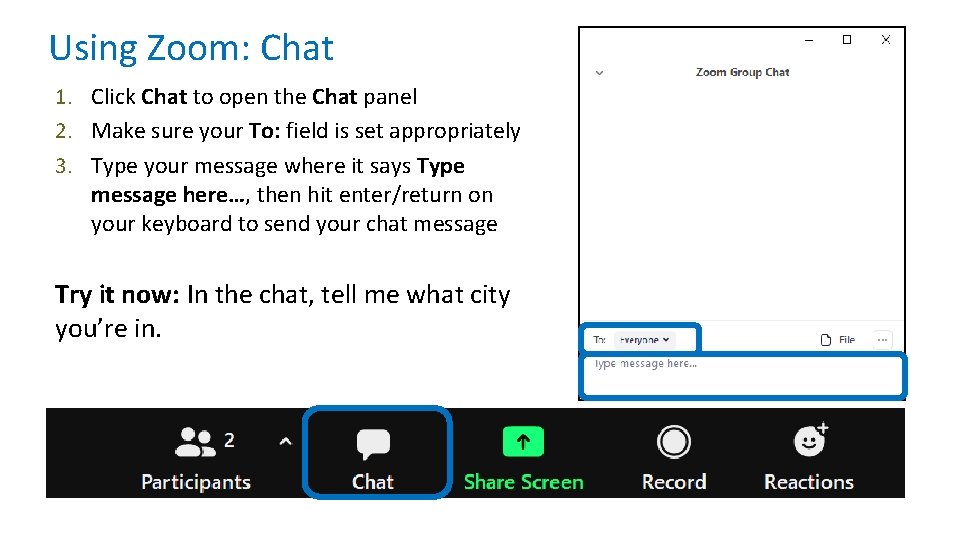 Using Zoom: Chat 1. Click Chat to open the Chat panel 2. Make sure