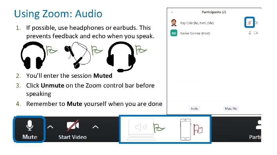 Using Zoom: Audio 1. If possible, use headphones or earbuds. This prevents feedback and