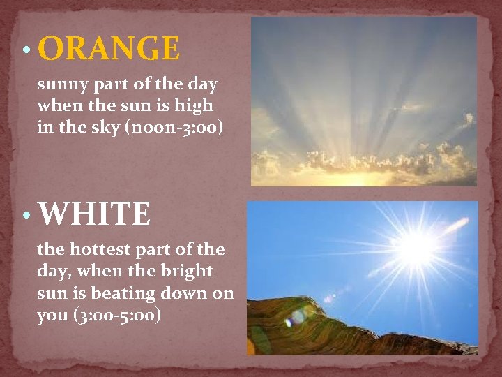  • ORANGE sunny part of the day when the sun is high in
