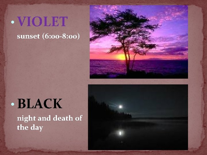  • VIOLET sunset (6: 00 -8: 00) • BLACK night and death of