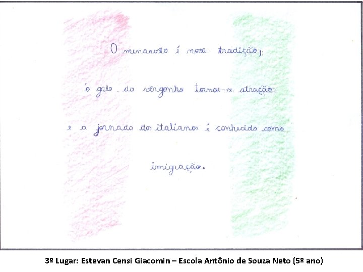 3º Lugar: Estevan Censi Giacomin – Escola Antônio de Souza Neto (5º ano) 