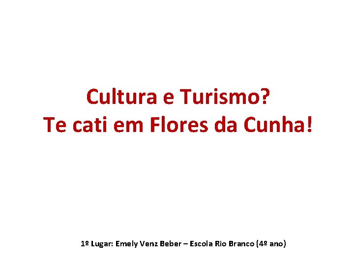 Cultura e Turismo? Te cati em Flores da Cunha! 1º Lugar: Emely Venz Beber