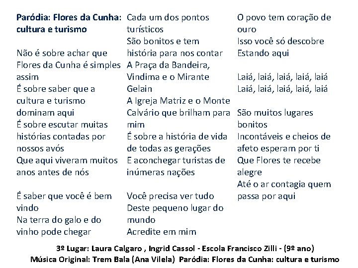 Paródia: Flores da Cunha: Cada um dos pontos cultura e turismo turísticos São bonitos