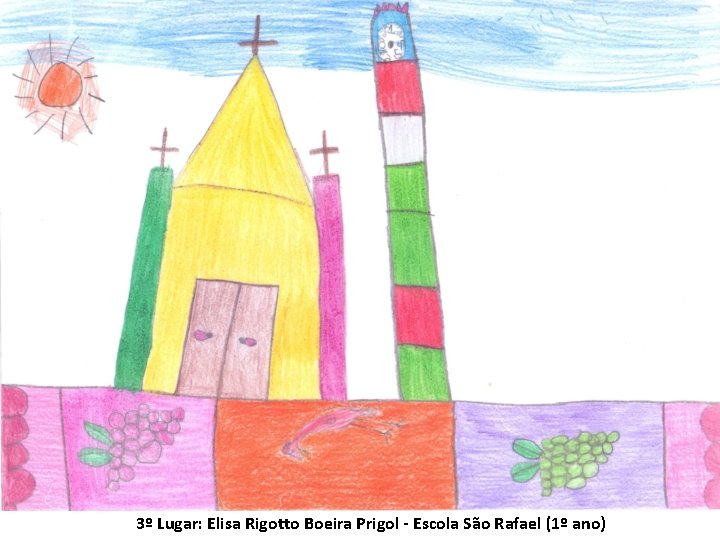 3º Lugar: Elisa Rigotto Boeira Prigol - Escola São Rafael (1º ano) 