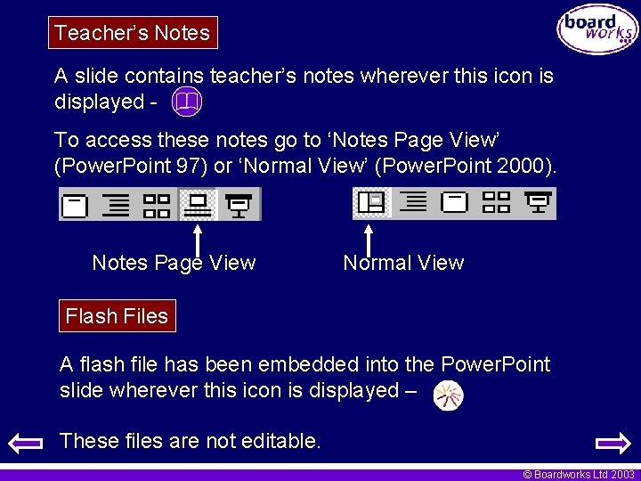 Teacher’s Notes A slide contains teacher’s notes wherever this icon is displayed To access