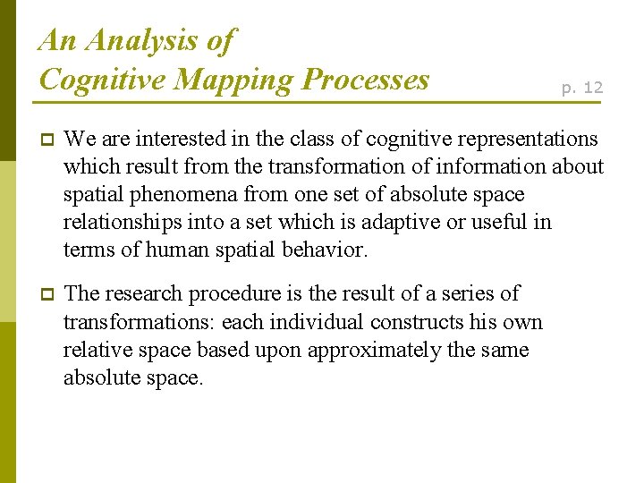 An Analysis of Cognitive Mapping Processes p. 12 p We are interested in the