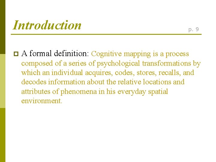 Introduction p p. 9 A formal definition: Cognitive mapping is a process composed of