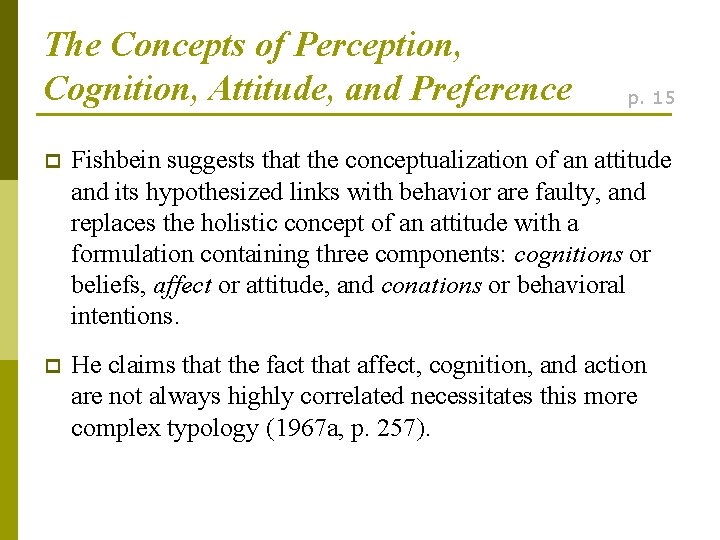 The Concepts of Perception, Cognition, Attitude, and Preference p. 15 p Fishbein suggests that