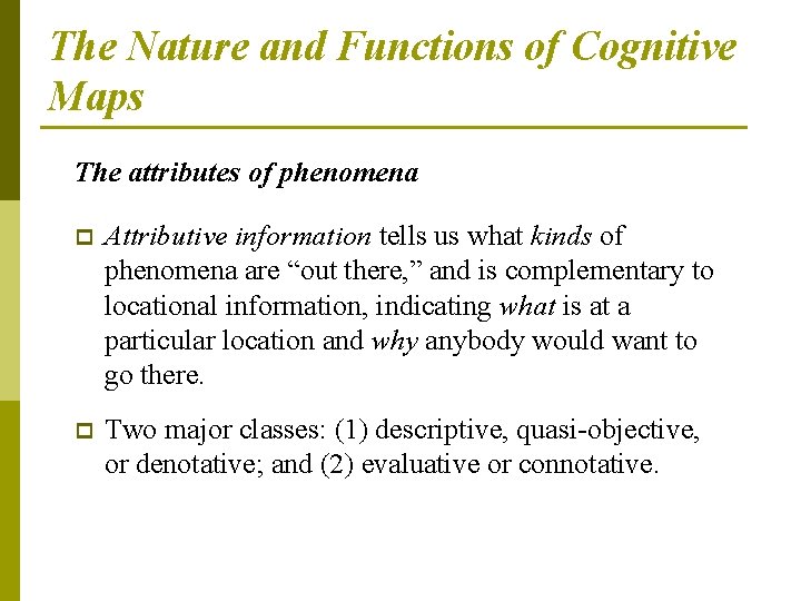 The Nature and Functions of Cognitive Maps The attributes of phenomena p Attributive information