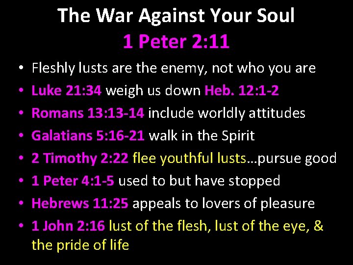 The War Against Your Soul 1 Peter 2: 11 • • Fleshly lusts are