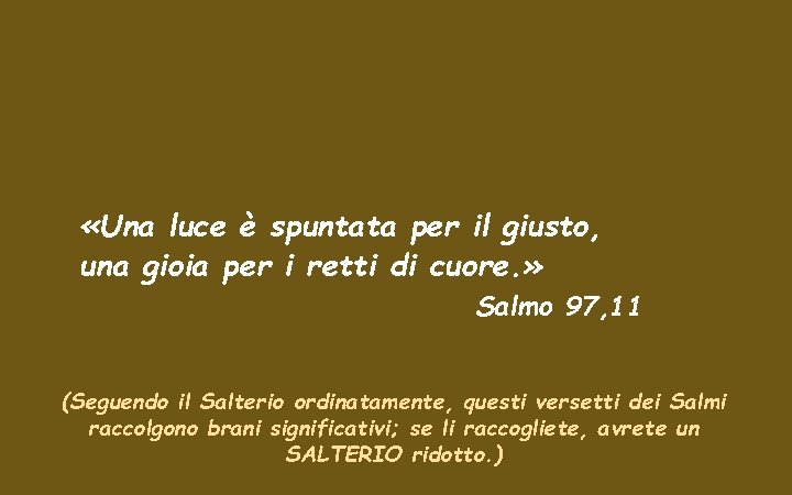  «Una luce è spuntata per il giusto, una gioia per i retti di