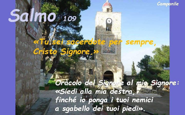 Salmo Campanile 109 «Tu sei sacerdote per sempre, Cristo Signore. » Oràcolo del Signore