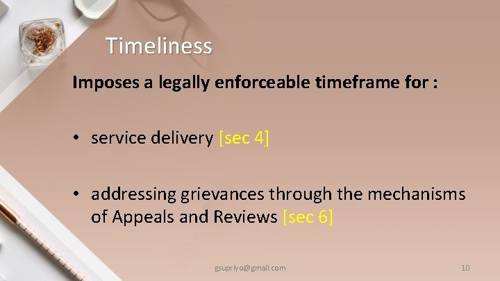 Timeliness Imposes a legally enforceable timeframe for : • service delivery [sec 4] •