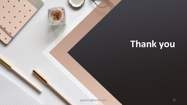 Thank you gsupriyo@gmail. com 27 