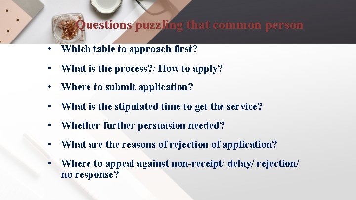 Questions puzzling that common person • Which table to approach first? • What is