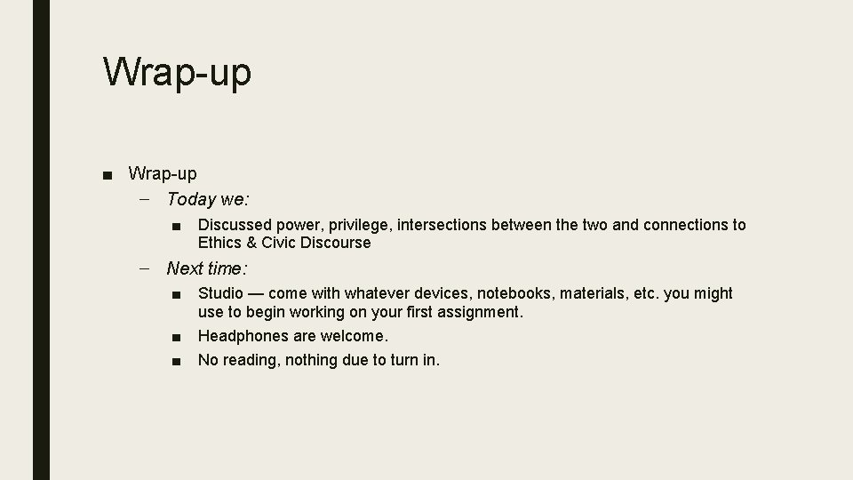 Wrap-up ■ Wrap-up – Today we: ■ Discussed power, privilege, intersections between the two Wrap-up ■ Wrap-up – Today we: ■ Discussed power, privilege, intersections between the two