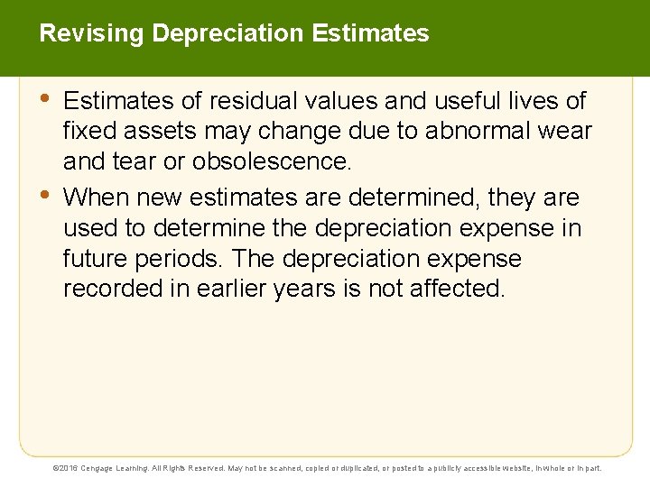 Revising Depreciation Estimates • • Estimates of residual values and useful lives of fixed