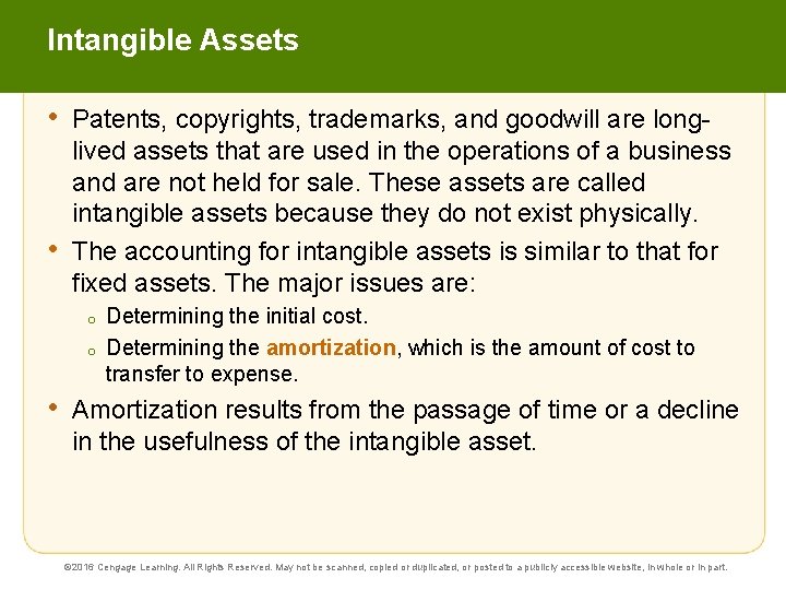 Intangible Assets • • Patents, copyrights, trademarks, and goodwill are longlived assets that are