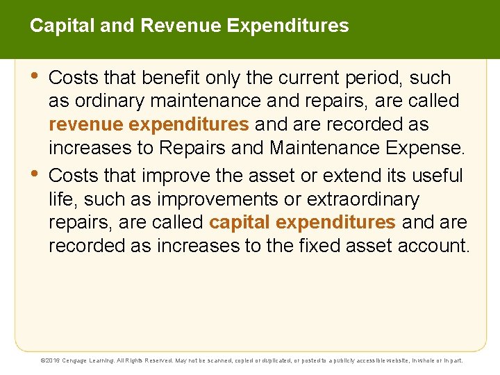 Capital and Revenue Expenditures • • Costs that benefit only the current period, such