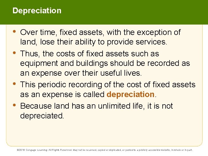 Depreciation • • Over time, fixed assets, with the exception of land, lose their