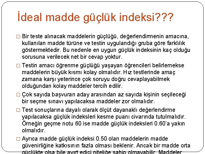 İdeal madde güçlük indeksi? ? ? � Bir teste alınacak maddelerin güçlüğü, değerlendirmenin amacına,