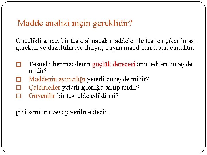 Madde analizi niçin gereklidir? Öncelikli amaç, bir teste alınacak maddeler ile testten çıkarılması gereken