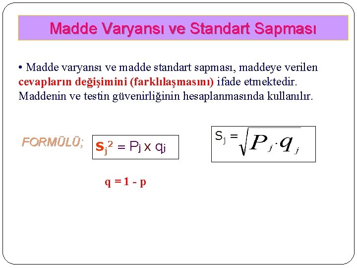 Madde Varyansı ve Standart Sapması • Madde varyansı ve madde standart sapması, maddeye verilen