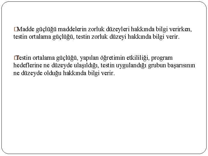 �Madde güçlüğü maddelerin zorluk düzeyleri hakkında bilgi verirken, testin ortalama güçlüğü, testin zorluk düzeyi