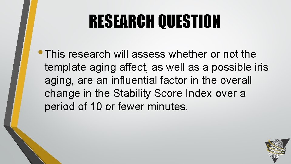 RESEARCH QUESTION • This research will assess whether or not the template aging affect,