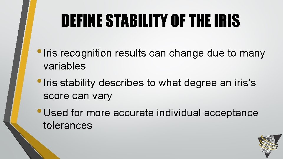 DEFINE STABILITY OF THE IRIS • Iris recognition results can change due to many