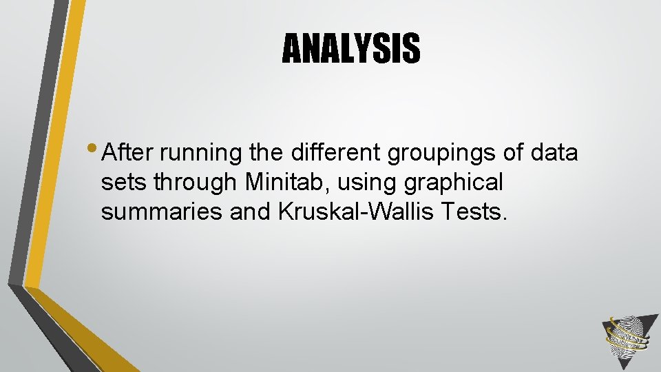 ANALYSIS • After running the different groupings of data sets through Minitab, using graphical