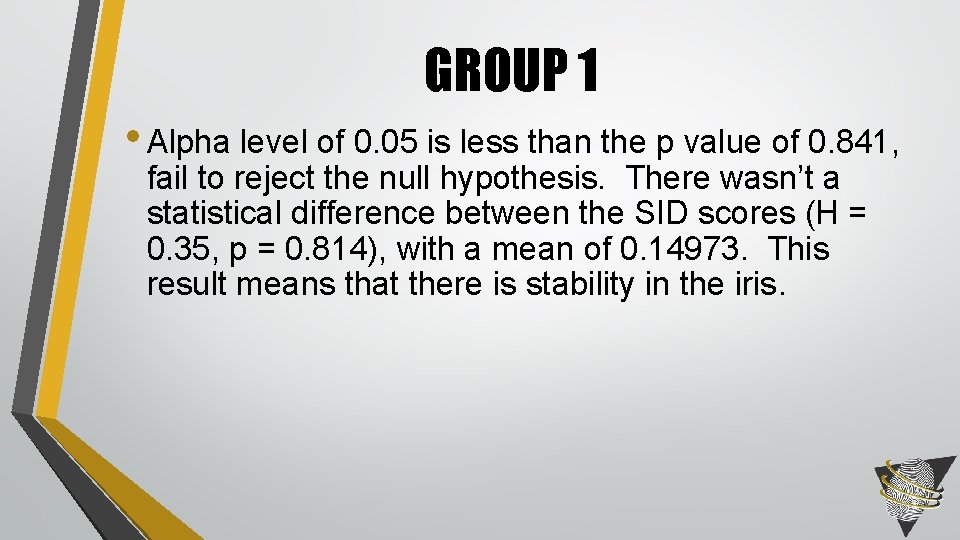 GROUP 1 • Alpha level of 0. 05 is less than the p value