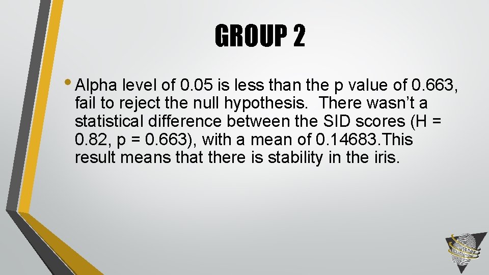 GROUP 2 • Alpha level of 0. 05 is less than the p value