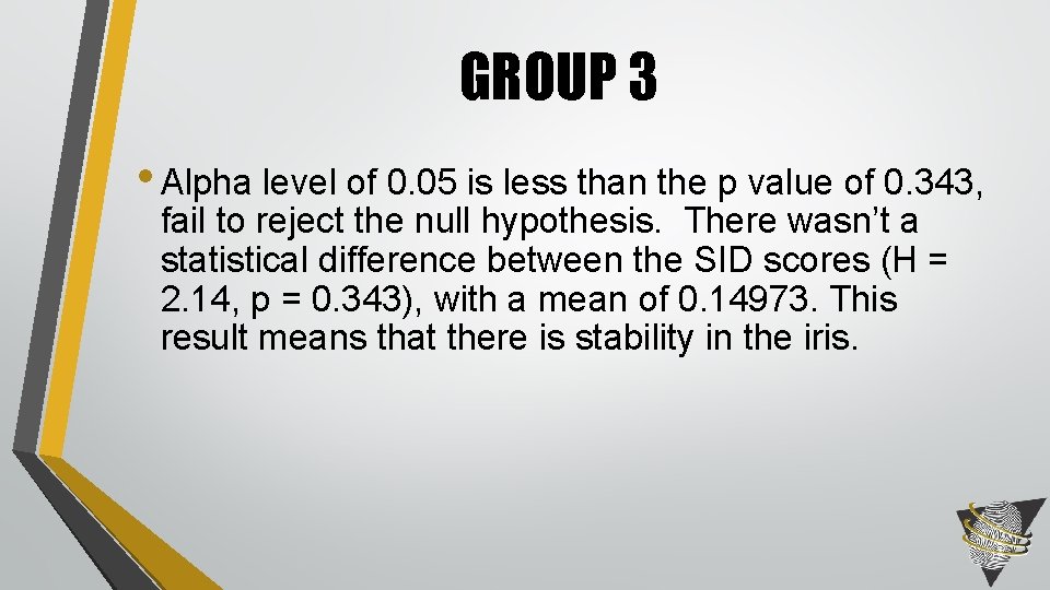 GROUP 3 • Alpha level of 0. 05 is less than the p value
