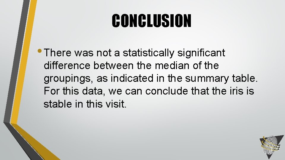 CONCLUSION • There was not a statistically significant difference between the median of the