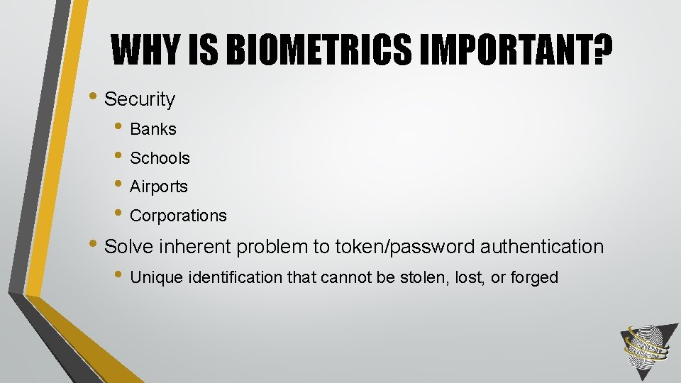WHY IS BIOMETRICS IMPORTANT? • Security • Banks • Schools • Airports • Corporations